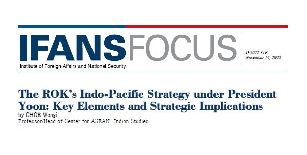 The ROK’s Indo-Pacific Strategy under President Yoon: Key Elements and Strategic Implications