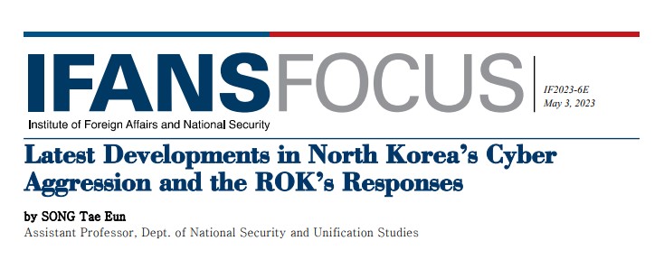 Latest Developments in North Korea’s Cyber Aggression and the ROK’s Responses
